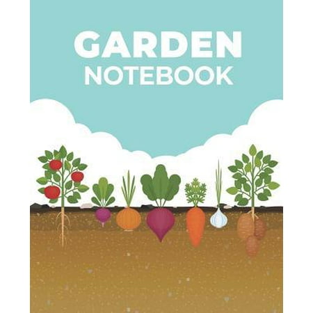 Gardening Notebook : Garden Journal Note Book Planner. Record Log For Plants, Vegetables, Fruits and Herbs Care Instructions. Alternating Dot Grid Bullet Paper To Draw Garden Layout Plans. 7.5 x 9.25 Inch Soft