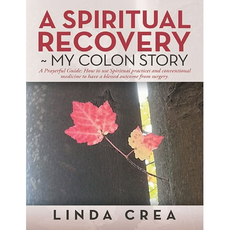 A Spiritual Recovery ~ My Colon Story: A Prayerful Guide: How to Use Spiritual Practices and Conventional Medicine to Have a Blessed Outcome from Surgery. - (Tsm Disaster Recovery Best Practices)