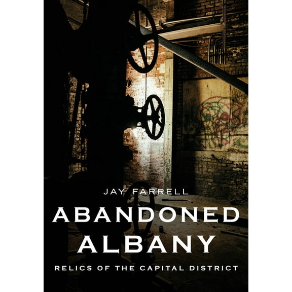 America Through Time: Abandoned Albany: Relics of the Capital District (Paperback)