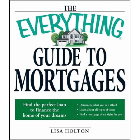 Everything®: The Everything Guide to Mortgages Book : Find the perfect loan to finance the home of your dreams (Paperback)