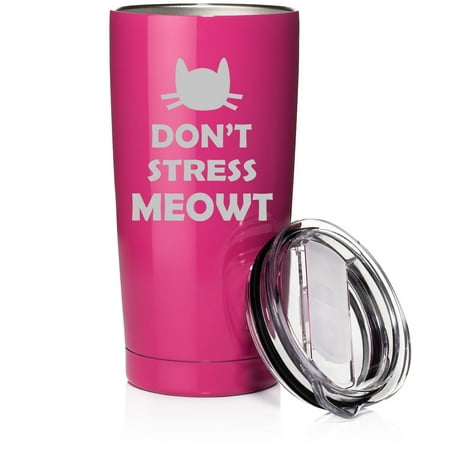

Smooth Body Tumbler Stainless Steel Vacuum Insulated Travel Mug Cup Gift Don t Stress Meowt Cat Funny (20 oz Hot Pink)