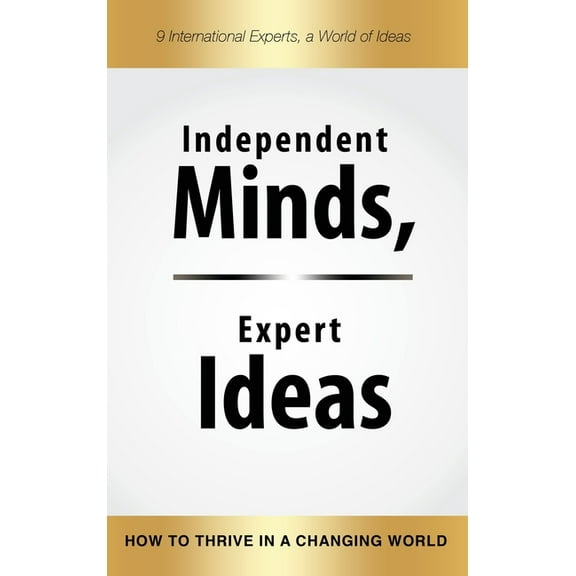 Independent Minds, Expert Ideas: How to Thrive in a Changing World, (Hardcover)