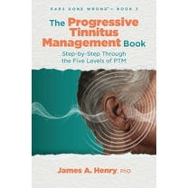 Ears Gone Wrong(tm) The Progressive Tinnitus Management Book: Step-by-Step Through the Five Levels of PTM, Book 3, (Paperback)