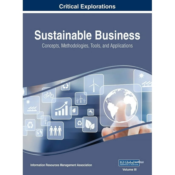 Sustainable Business: Concepts, Methodologies, Tools, and Applications, VOL 3, (Hardcover)
