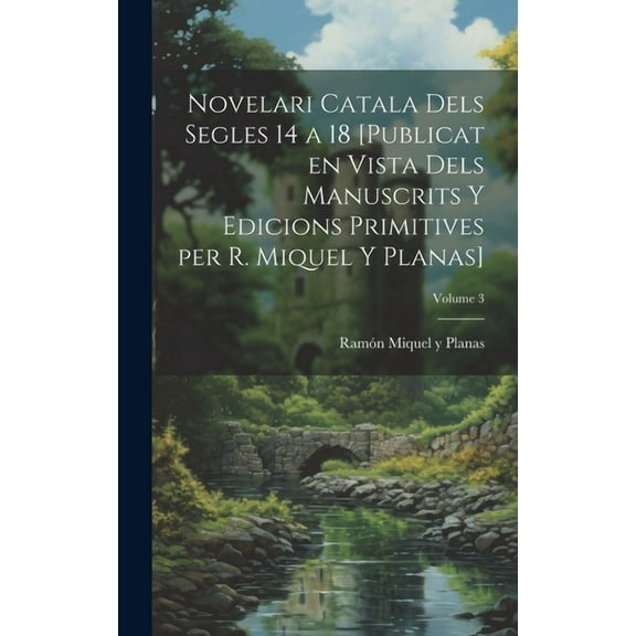 Novelari catala dels segles 14 a 18 [publicat en vista dels manuscrits y edicions primitives per R. Miquel y Planas]; Volume 3 (Hardcover)