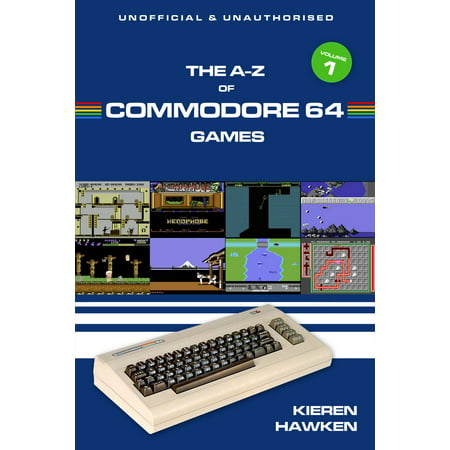 The A-Z of Commodore 64 Games: Volume 1 - eBook