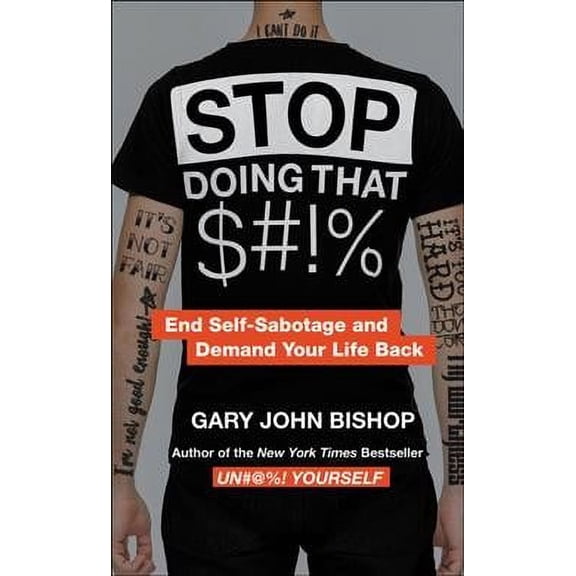 Stop Doing That $#%! By Gary John Bishop