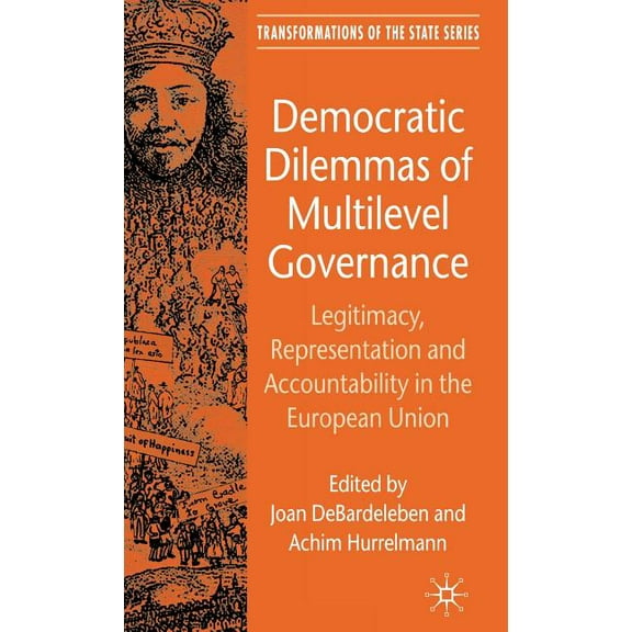 Transformations of the State Democratic Dilemmas of Multilevel Governance: Legitimacy, Representation and Accountability in the European Union, (Hardcover)