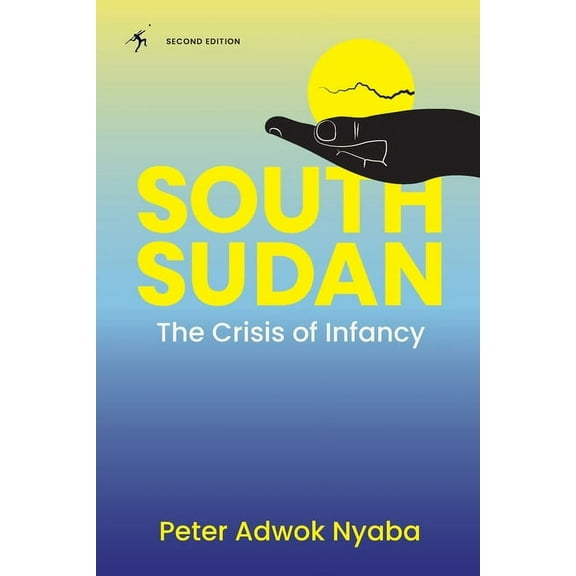 South Sudan: The Crisis of Infancy, (Paperback)
