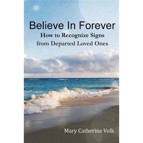 Believe in Forever: How to Recognize Signs from Departed Loved Ones