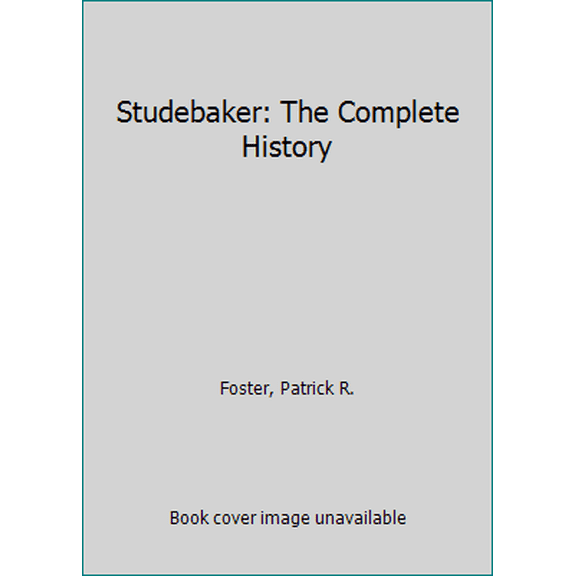 Pre-Owned Studebaker: The Complete History (Hardcover) 0785832610 9780785832614