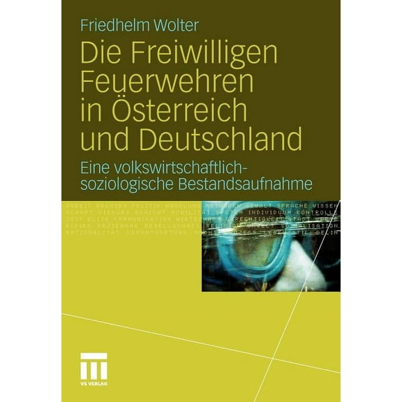 Die Freiwilligen Feuerwehren in Ãsterreich Und Deutschland: Eine Volkswirtschaftlich-Soziologische Bestandsaufnahme, (Paperback)