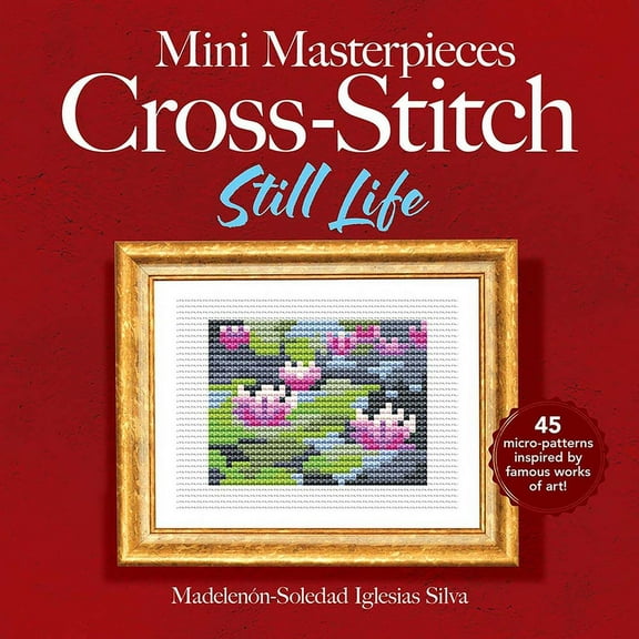 Dover Crafts: Embroidery & Needlepoint Mini Masterpieces Cross-Stitch: Still Life, (Paperback)