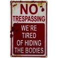 thumbnail image 2 of Halloween Decoration Halloween Signs Retro Fashion chic Funny Metal Tin Sign No Trespassing We're Tired of Hiding The Bodies., 2 of 8