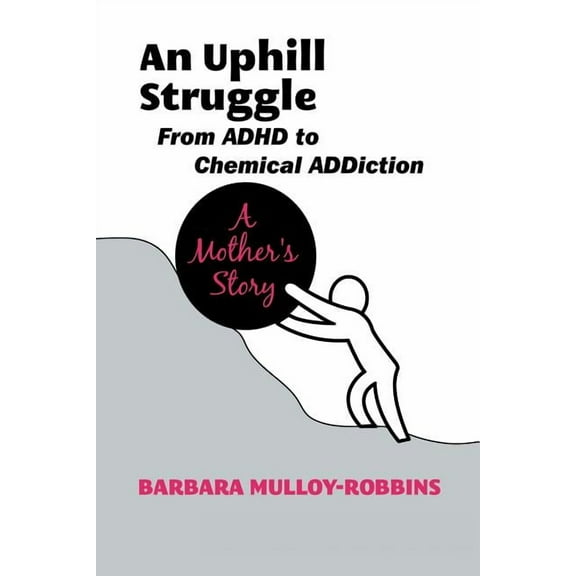 An Uphill Struggle: Managing Dual Diagnosis in the Family a Mother's Story, (Paperback)