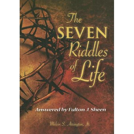 The Seven Riddles of Life : Answered by Fulton J. (10 Best Riddles With Answers)