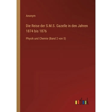 Die Reise der S.M.S. Gazelle in den Jahren 1874 bis 1876 : Physik und Chemie (Band 2 von 5) (Paperback)