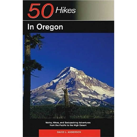 Explorer's 50 Hikes: Explorer's Guide 50 Hikes in Oregon: Walks, Hikes and Backpacking Adventures from the Pacific to the High Desert (Paperback)