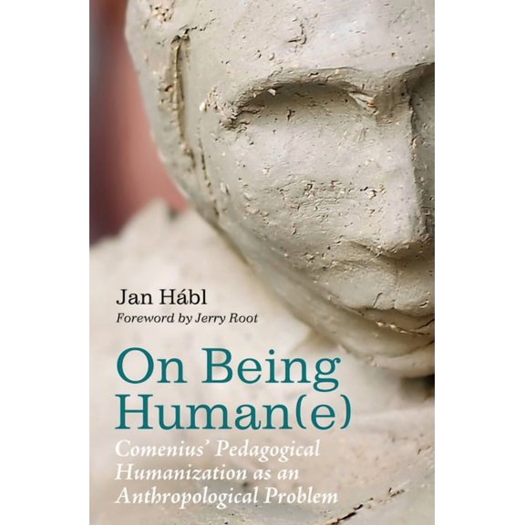 On Being Human(e): Comenius' Pedagogical Humanization as an Anthropological Problem, (Paperback)