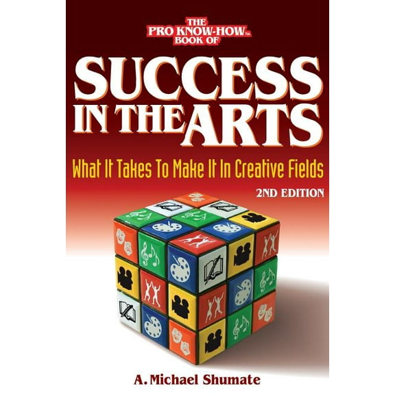 Success in the Arts: What It Takes to Make It in Creative Fields, (Paperback)