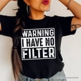 thumbnail image 2 of Warning I Have No Filter T-Shirt, Funny Sarcastic Black Tee for Confident Women, 2 of 7