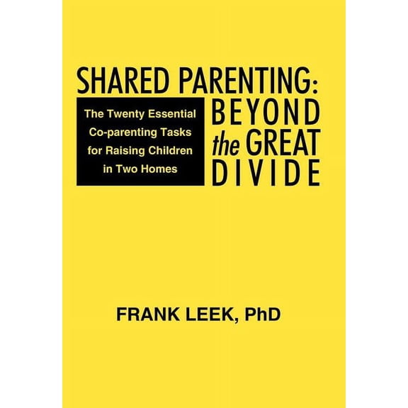 Shared Parenting : Beyond the Great Divide: The Twenty Essential Co-Parenting Tasks for Raising Children in Two Homes (Hardcover)