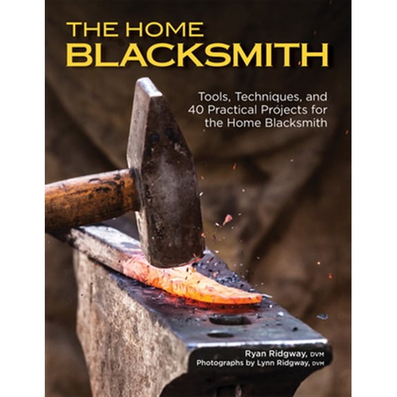Pre-Owned The Home Blacksmith: Tools, Techniques, and 40 Practical Projects for the Home Blacksmith (Paperback) 1497101263 9781497101265