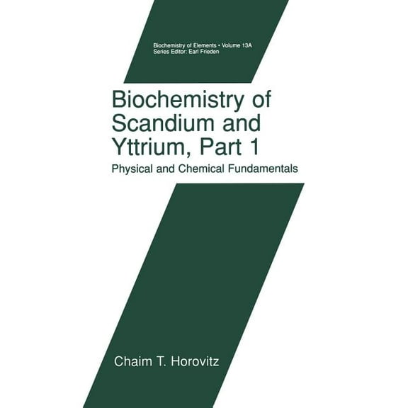 Biochemistry of the Elements Biochemistry of Scandium and Yttrium, Part 1: Physical and Chemical Fundamentals, Book 13, (Paperback)