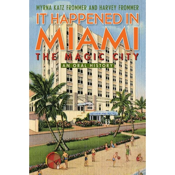 It Happened in Miami, the Magic City : An Oral History (Hardcover)