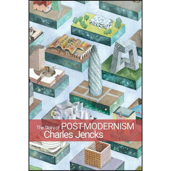 The Story of Post-Modernism: Five Decades of the Ironic, Iconic and Critical in Architecture, (Paperback)