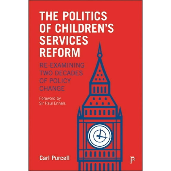 The Politics of Children's Services Reform: Re-Examining Two Decades of Policy Change, (Hardcover)