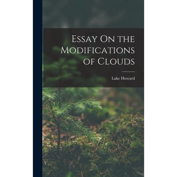 Essay On the Modifications of Clouds, (Hardcover)