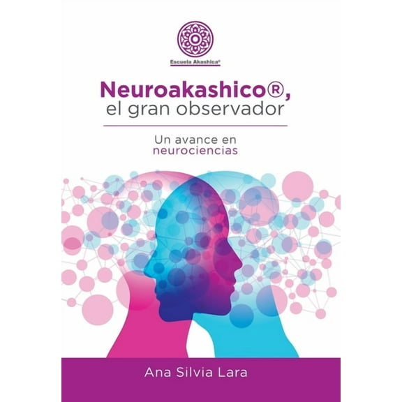 Neuroakashico(R), El Gran Observador: Un Avance En Neurociencias (Hardcover)