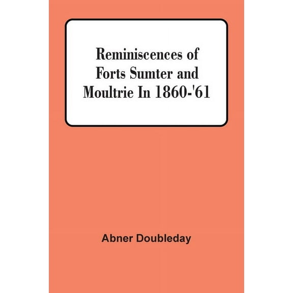 Reminiscences Of Forts Sumter And Moultrie In 1860-'61, (Paperback)