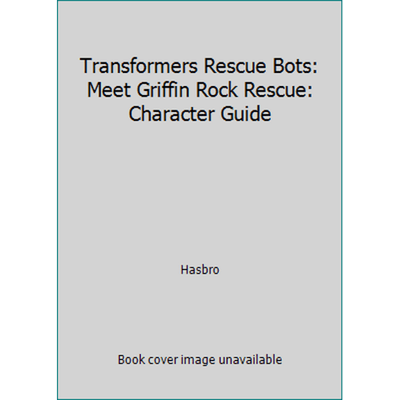 Pre-Owned Transformers Rescue Bots: Meet Griffin Rock Rescue: Character Guide (Paperback) 0316389781 9780316389785