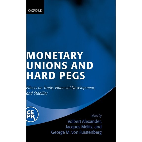 Monetary Unions and Hard Pegs: Effects on Trade, Financial Development, and Stability, (Hardcover)