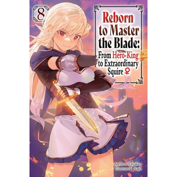 Reborn to Master the Blade: From Hero-King to Extraordinary Squire?, Vol. 8 (Light Novel): Volume 8, (Paperback)