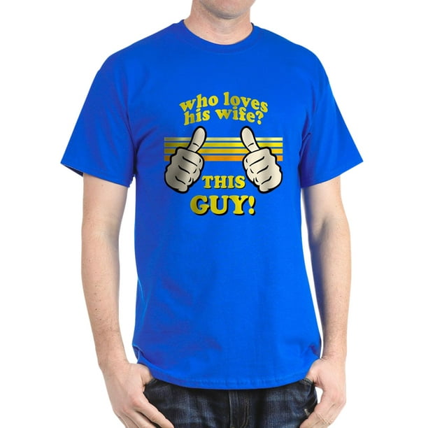 CafePress - This Guy Loves His Wife! T-Shirt - 100% Cotton T-Shirt ...