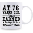 thumbnail image 2 of 76th Birthday Gifts for Men Women - AT 76 Years Old I Have Earned The Right To Do Whatever I Want Mug - 76 Birthday Gift for Dad Mom Husband Wife Brother Sister Uncle Grandpa Friend - 11 oz Coffee Mug, 2 of 6
