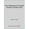 How to Become an Overnight Success in 30 Easy Years [Paperback - Used]