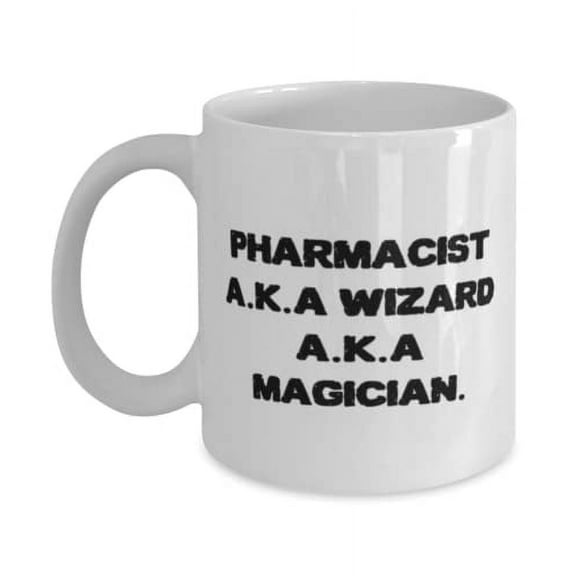 Brilliant Pharmacist Gifts, Pharmacist A.K.A Wizard A.K.A Magician, Funny 15oz Mug For Friends From Friends