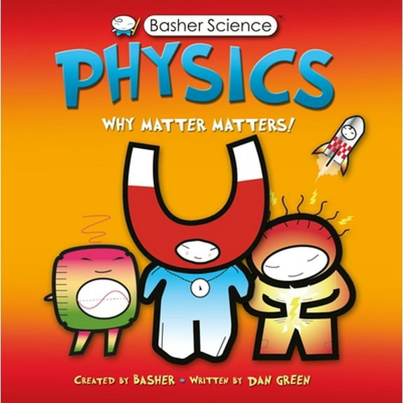 Pre-Owned Basher Science: Physics: Why Matter Matters! (Paperback) 0753462141 9780753462140