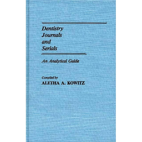 Annotated Bibliographies of Serials: A S Dentistry Journals and Serials: An Analytical Guide, (Hardcover)