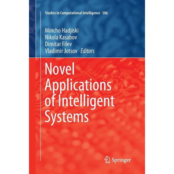 Studies in Computational Intelligence Novel Applications of Intelligent Systems, Book 586, (Paperback)