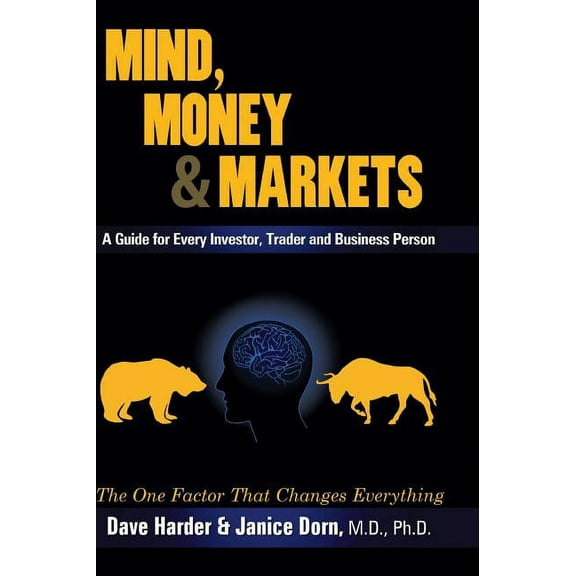 Mind, Money & Markets: A Guide for Every Investor, Trader and Business Person, (Hardcover)
