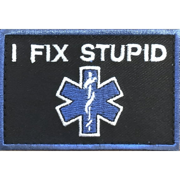 Nurse EMT I Fix Stupid Morale Patch Blue Border Embroidered Hook & Loop