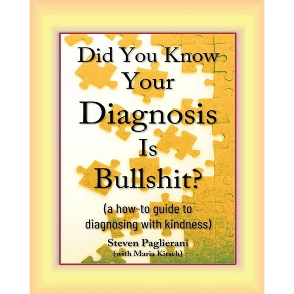 Did You Know Your Diagnosis Is Bullshit? (a how-to guide to diagnosing with kindness), (Paperback)