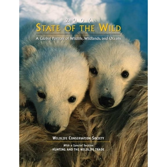 Pre-Owned State of the Wild: A Global Portrait of Wildlife, Wildlands, and Oceans Volume 1 (Paperback) by Wildlife Conservation Society, Sharon Guynup, Kent H Redford