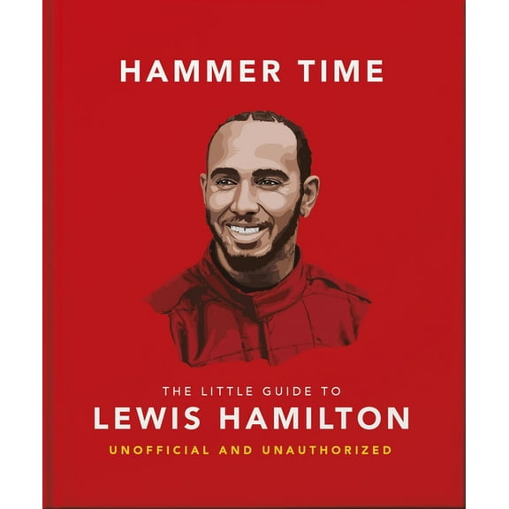Hammer Time: The Little Guide to Lewis Hamilton, (Hardcover)
