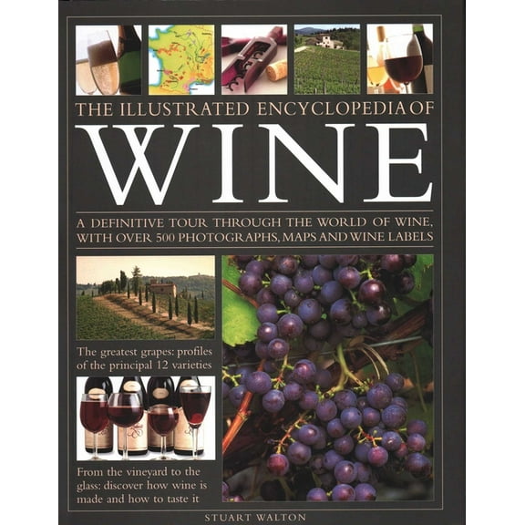 The Illustrated Encyclopedia of Wine: A Definitive Tour Through the World of Wine, with Over 500 Photographs, Maps and W, (Hardcover)